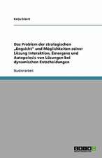 Das Problem der strategischen "Engsicht" und Möglichkeiten seiner Lösung Interaktion, Emergenz und Autopoiesis von Lösungen bei dynamischen Entscheidungen