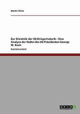 Zur Dialektik der US-Kriegsrhetorik - Eine Analyse der Reden des US-Präsidenten George W. Bush