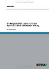 Die Möglichkeiten und Grenzen der Ästhetik und der ästhetischen Bildung