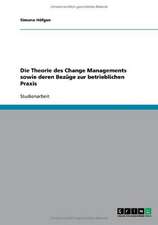 Die Theorie des Change Managements sowie deren Bezüge zur betrieblichen Praxis