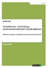 Techniklernen - Entwicklung spieltechnisch-taktischer Grundfertigkeiten