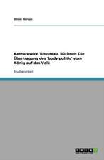 Die 'body politic' bei Kantorowicz, Rousseau und Büchner: Die Übertragung vom König auf das Volk