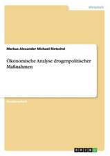 Ökonomische Analyse drogenpolitischer Maßnahmen