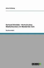 Gerhard Schröder - Portrait eines Medienkanzlers im Wandel der Zeit