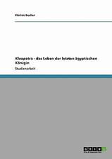 Kleopatra - das Leben der letzten ägyptischen Königin