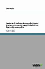 Der Umwelt zuliebe: Notwendigkeit und Chancen eines gesamtgesellschaftlichen Bewusstseinswandels