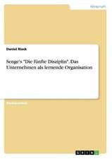 Senge's "Die fünfte Disziplin". Das Unternehmen als lernende Organisation