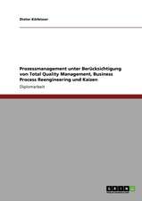 Prozessmanagement unter Berücksichtigung von Total Quality Management, Business Process Reengineering und Kaizen