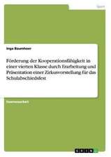 Förderung der Kooperationsfähigkeit in einer vierten Klasse durch Erarbeitung und Präsentation einer Zirkusvorstellung für das Schulabschiedsfest