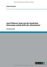 Josef Pfitzners Sicht auf die Geschichte Osteuropas und der Rolle des ,Slawentums'