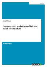 User-generated marketing on MySpace: Vision for the future