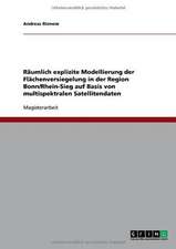 Räumlich explizite Modellierung der Flächenversiegelung in der Region Bonn/Rhein-Sieg auf Basis von multispektralen Satellitendaten