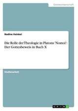 Die Rolle der Theologie in Platons 'Nomoi': Der Gottesbeweis in Buch X