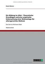 Die Bildung im Alter - Theoretische Grundlagen und eine empirische Untersuchung einer Wohnanlage für altersgerechtes Wohnen