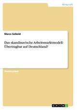 Das skandinavische Arbeitsmarktmodell: Übertragbar auf Deutschland?