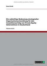 Die zukünftige Bedeutung strategischer Organisationsentwicklung für den Investitionserfolg von Private Equity Unternehmen in Deutschland