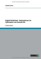 Digital Gold Rush - Unternehmen im Cyberspace von Second Life