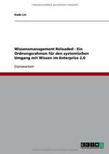 Wissensmanagement Reloaded - Ein Ordnungsrahmen für den systemischen Umgang mit Wissen im Enterprise 2.0