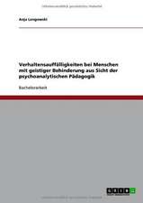 Verhaltensauffälligkeiten bei Menschen mit geistiger Behinderung aus Sicht der psychoanalytischen Pädagogik