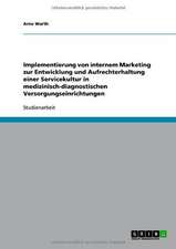 Implementierung von internem Marketing zur Entwicklung und Aufrechterhaltung einer Servicekultur in medizinisch-diagnostischen Versorgungseinrichtungen