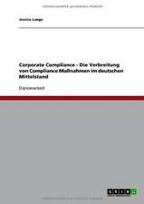 Corporate Compliance. Die Verbreitung von Compliance Maßnahmen im deutschen Mittelstand