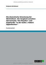 Die dramatische Umsetzung der Wirklichkeit - Ein Vergleich zwischen Dürrenmatts "Die Physiker" und Kipphardts "In der Sache J. Robert Oppenheimer"