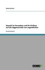 Gewalt im Fernsehen und ihr Einfluss auf die Aggressivität von Jugendlichen