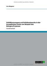 Politikkonvergenz und Politiknetzwerke in der Europäischen Union am Beispiel des Bologna-Prozesses