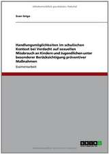 Handlungsmöglichkeiten im schulischen Kontext bei Verdacht auf sexuellen Missbrauch an Kindern und Jugendlichen unter besonderer Berücksichtigung präventiver Maßnahmen