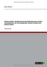 Denken global - Handeln lokal: Die Globalisierung und ihre Konsequenzen für die Sozialpolitik, Soziale Dienste und Soziale Arbeit