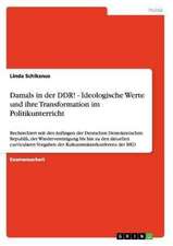 Damals in der DDR! - Ideologische Werte und ihre Transformation im Politikunterricht