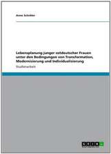 Lebensplanung junger ostdeutscher Frauen unter den Bedingungen von Transformation, Modernisierung und Individualisierung