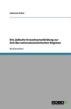 Die jüdische Erwachsenenbildung zur Zeit des nationalsozialistischen Regimes