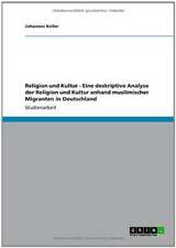 Religion und Kultur - Eine deskriptive Analyse der Religion und Kultur anhand muslimischer Migranten in Deutschland