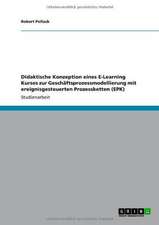 Didaktische Konzeption eines E-Learning Kurses zur Geschäftsprozessmodellierung mit ereignisgesteuerten Prozessketten (EPK)