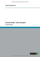 Karl der Große - Vater Europas?