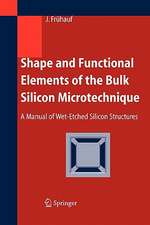 Shape and Functional Elements of the Bulk Silicon Microtechnique: A Manual of Wet-Etched Silicon Structures