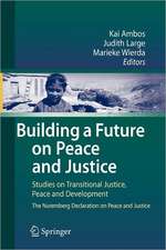 Building a Future on Peace and Justice: Studies on Transitional Justice, Peace and Development The Nuremberg Declaration on Peace and Justice