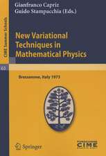 New Variational Techniques in Mathematical Physics: Lectures given at a Summer School of the Centro Internazionale Matematico Estivo (C.I.M.E.) held in Bressanone (Bolzano), Italy, June 17-26, 1973