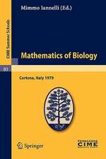 Mathematics of Biology: Lectures given at a Summer School of the Centro Internazionale Matematico Estivo (C.I.M.E.) held in Cortona (Arezzo), Italy, June 18-30, 1979