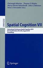 Spatial Cognition VII: International Conference, Spatial Cognition 2010, Mt. Hood/Portland, OR, USA, August 15-19,02010, Proceedings