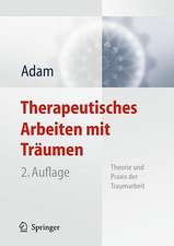 Therapeutisches Arbeiten mit Träumen: Theorie und Praxis der Traumarbeit