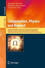 Computation, Physics and Beyond: International Workshop on Theoretical Computer Science, WTCS 2012, Dedicated to Cristian S. Calude on the Occasion of His 60th Birthday, Auckland, New Zealand, February 21-24, 2012, Revised Selected and Invited Papers