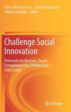 Challenge Social Innovation: Potentials for Business, Social Entrepreneurship, Welfare and Civil Society