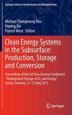 Clean Energy Systems in the Subsurface: Production, Storage and Conversion: Proceedings of the 3rd Sino-German Conference “Underground Storage of CO2 and Energy”, Goslar, Germany, 21-23 May 2013