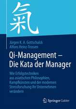 Qi-Management – Die Kata der Manager: Wie Erfolgstechniken aus asiatischen Philosophien, Kampfkünsten und der modernen Stressforschung Ihr Unternehmen verändern