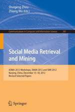 Social Media Retrieval and Mining: ADMA 2012 Workshops, SNAM 2012 and SMR 2012, Nanjing, China, December 15-18, 2012. Revised Selected Papers