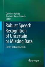 Robust Speech Recognition of Uncertain or Missing Data: Theory and Applications