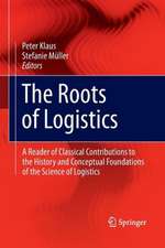 The Roots of Logistics: A Reader of Classical Contributions to the History and Conceptual Foundations of the Science of Logistics