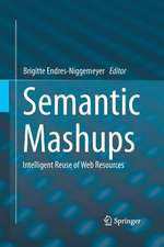 Semantic Mashups: Intelligent Reuse of Web Resources